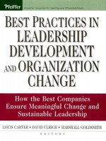 Best Practices in Leadership Development and Organization Change: How the Best Companies Ensure Meaningful Change and Sustainable Leadership - Louis Carter, Dave Ulrich, Marshall Goldsmith