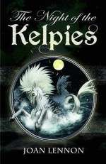 The Night of the Kelpies - Joan Lennon, Daniel (Il Atanasov