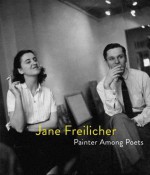 Jane Freilicher: Painter Among Poets - Jane Freilicher