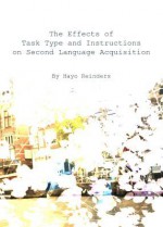 The Effects of Task Type and Instructions on Second Language Acquisition - Hayo Reinders