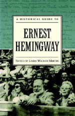 A Historical Guide to Ernest Hemingway (Historical Guides to American Authors) - Linda Wagner-Martin