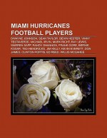 Miami Hurricanes Football Players: Dwayne Johnson, Sean Taylor, Devin Hester, Vinny Testaverde, Michael Irvin, Mark Richt, Ray Lewis - Books Group