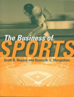 The Business of Sports - Scott Rosner, Kenneth Shropshire