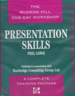 Presentation Skills: The McGraw-Hill One Day Workshop - Phil Lowe