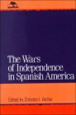 Wars of Independence in Spanish America - Colin M. MacLachlan, William H. Beezley