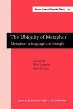 The Ubiquity of Metaphor: Metaphor in Language and Thought - Wolf Paprotte, Rene Dirven, Rene Driven