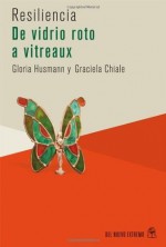 De vidrio roto a vitreaux - Graciela Chiale, DEL NUEVO EXTREMO, Gloria. Gloria Husmann es licenciada en Psicología. Ex docente universitaria. Terapeuta individual y