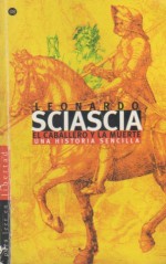 El caballero y la muerte - Una historia sencilla - Leonardo Sciascia, Ricardo Pochtar, Carlos Manzano