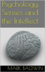 Psychology: Senses and the Intellect - Mark Baldwin