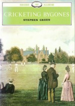 Cricketing Bygones - Stephen Green