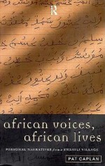 African Voices, African Lives: Personal Narratives from a Swahili Village - Pat Caplan