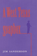 A West Texas Soapbox - Jim Sanderson