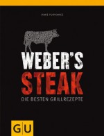 Weber's Steak: Die besten Grillrezepte (GU Weber Grillen) (German Edition) - Jamie Purviance