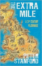 Extra Mile: A 21st century Pilgrimage - Peter Stanford