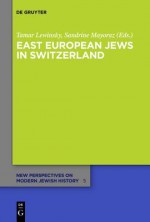 East European Jews in Switzerland - Tamar Lewinsky, Sandrine Mayoraz