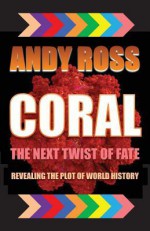 Coral: The Next Twist of Fate - Andy Ross