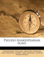 Pseudo-Shakespearian Plays; - Ludwig Proescholdt, Karle Warnke, William Shakespeare