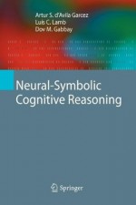 Neural-Symbolic Cognitive Reasoning (Cognitive Technologies) - Artur S. D'Avila Garcez, Luís C. Lamb, Dov M. Gabbay