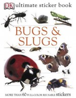 Ultimate Sticker Book: Bugs and Slugs (Ultimate Sticker Books) - Ben Hoare, DK Publishing