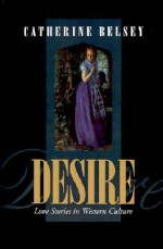 Desire: Love Stories in Western Culture - Catherine Belsey