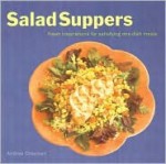 Salad Suppers: Fresh Inspirations for Satisfying One-Dish Meals - Andrea Chesman