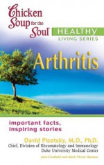 Chicken Soup for the Soul Healthy Living Series: Arthritis: Arthritis - Jack Canfield, Mark Victor Hansen, David Pisetsky