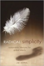 Radical Simplicity: Small Footprints on a Finite Earth - Jim Merkel, Vicki Robin