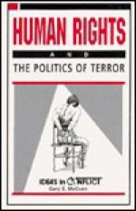 Human Rights And The Politics Of Terror - Gary E. McCuen