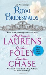 Royal Bridesmaids - Stephanie Laurens, Loretta Chase, Gaelen Foley
