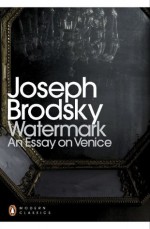 Watermark: An Essay on Venice - Joseph Brodsky