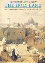 The Holy Land: Yesterday and Today - David Roberts, Antonio Attini