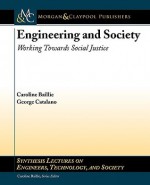 Engineering and Society: Working Towards Social Justice - Caroline Baillie, George Catalano