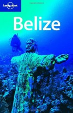 Lonely Planet Belize (Country Travel Guide) - Mara Vorhees, Joshua Samuel Brown