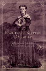 The Lighthouse Keeper's Daughter: The Remarkable True Story of American Heroine Ida Lewis - Lenore Skomal