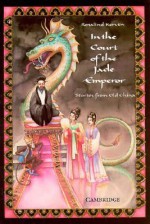 In the Court of the Jade Emperor: Stories from Old China - Rosalind Kerven