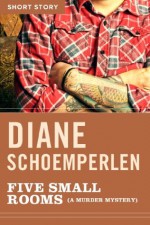 Five Small Rooms (A Murder Mystery): Short Story - Diane Schoemperlen