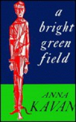 Bright Green Field - Anna Kavan