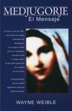 Medjugorje: El Mensaje - Wayne Weible