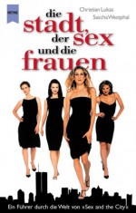 Die Stadt, der Sex und die Frauen - Christian Lukas, Sascha Westphal