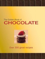 The Golden Book of Chocolate: Over 300 Great Recipes - Carla Bardi, Claire Pietersen