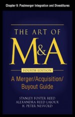 The Art of M&A, Fourth Edition, Chapter 9: Postmerger Integration and Divestitures - H. Peter Nesvold