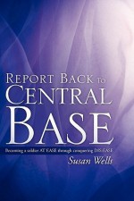 Report Back to Central Base - Susan Wells