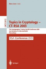 Topics in Cryptology -- CT-Rsa 2003: The Cryptographers' Track at the Rsa Conference 2003, San Francisco, CA, USA April 13-17, 2003, Proceedings - Marc Joye