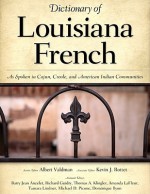 Dictionary of Louisiana French: As Spoken in Cajun, Creole, and American Indian Communities - Albert Valdman, Kevin J. Rottet, Barry Jean Ancelet, Thomas A. Klingler, Richard Guidry