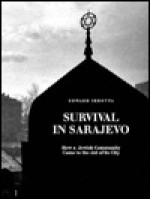 Survival in Sarajevo: How a Jewish Community Came to the Aid of Its City - Edward Serotta