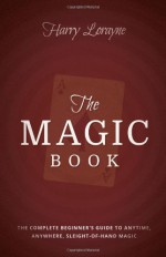 The Magic Book: The Complete Beginners Guide to Anytime, Anywhere Close-Up Magic - Harry Lorayne