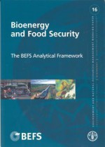 Bioenergy and Food Security: The Befs Analytical Framework: Environment and Natural Resources Management Series No. 16 - Food and Agriculture Organization of the United Nations