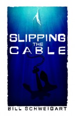 Slipping The Cable - Bill Schweigart