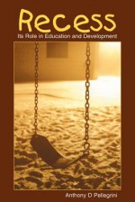 Recess: Its Role in Education and Development (Developing Mind Series) - Anthony D. Pellegrini