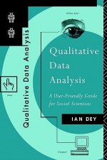 Qualitative Data Analysis: A User Friendly Guide for Social Scientists - Ian Dey